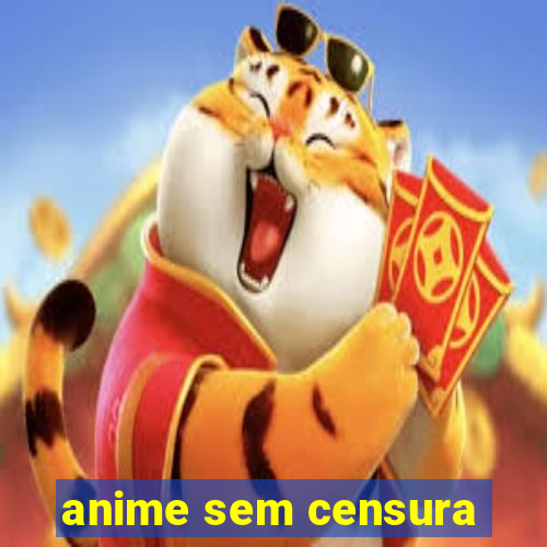 anime sem censura